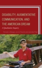 Image for Disability, augmentative communication, and the American dream  : a qualitative inquiry