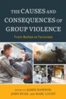 Image for The causes and consequences of group violence  : from bullies to terrorists