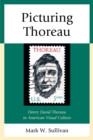 Image for Picturing Thoreau: Henry David Thoreau in American visual culture