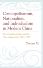 Image for Cosmopolitanism, nationalism, and individualism in modern China: the Chenbao fukan and the New cultural era, 1918-1928