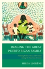Image for Imaging the great Puerto Rican family: framing nation, race, and gender during the American century