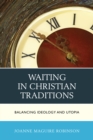Image for Waiting in Christian traditions  : balancing ideology and utopia