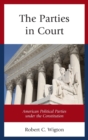 Image for The parties in court  : American political parties under the Constitution