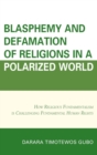 Image for Blasphemy And Defamation of Religions In a Polarized World