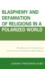 Image for Blasphemy and defamation of religions in a polarized world: how polarized fundamentalism is challenging fundamental human rights