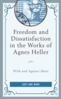 Image for Freedom and Dissatisfaction in the Works of Agnes Heller
