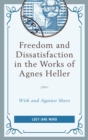 Image for Freedom and dissatisfaction in the works of Agnes Heller: with and against Marx