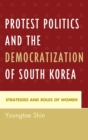 Image for Protest Politics and the Democratization of South Korea