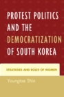 Image for Protest politics and the democratization of South Korea: strategies and roles of women