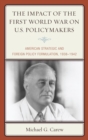 Image for The impact on the First World War on U.S. policymakers: American strategic and foreign policy formulation, 1938-1942