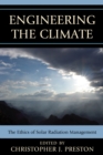 Image for Engineering the climate  : the ethics of solar radiation management