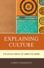 Image for Explaining culture  : the social pursuit of subjective order