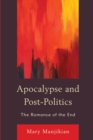 Image for Apocalypse and post-politics  : the romance of the end