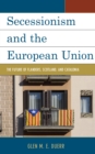 Image for Secessionism and the European Union  : the future of Flanders, Scotland, and Catalonia