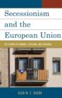 Image for Secessionism and the European Union: the future of Flanders, Scotland, and Catalonia