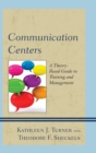 Image for Communication centers  : a theory-based guide to training and management
