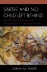 Image for Sartre and No Child Left Behind  : an existential psychoanalytic anthropology of urban schooling
