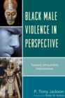 Image for Black male violence in perspective  : toward Afrocentric intervention