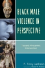 Image for Black male violence in perspective: toward Afrocentric intervention