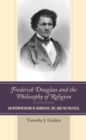 Image for Frederick Douglass and the philosophy of religion  : an interpretation of narrative, art, and politics