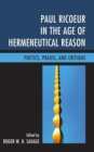 Image for Paul Ricoeur in the age of hermeneutical reason  : poetics, praxis, and critique