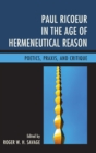 Image for Paul Ricoeur in the age of hermeneutical reason: poetics, praxis, and critique