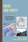 Image for Pride and profit: the intersection of Jane Austen and Adam Smith