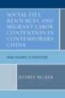 Image for Social ties, resources, and migrant labor contention in contemporary China: from peasants to protesters