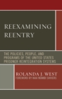Image for Reexamining Reentry : The Policies, People, and Programs of the United States Prisoner Reintegration Systems
