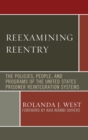 Image for Reexamining reentry: the policies, people, and programs of the United States prisoner reintegration systems