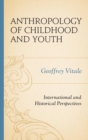 Image for Anthropology of childhood and youth  : international and historical perspectives