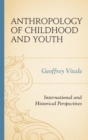 Image for Anthropology of childhood and youth: international and historical perspectives
