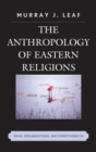 Image for The anthropology of eastern religions: ideas, organizations, and constituencies