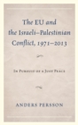 Image for The EU and the Israeli-Palestinian conflict, 1971-2013  : in pursuit of a just peace