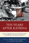 Image for Ten years after Katrina: critical perspectives of the storm&#39;s effect on American culture and identity