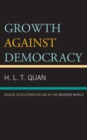 Image for Growth against democracy  : savage developmentalism in the modern world