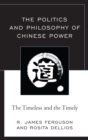 Image for The politics and philosophy of Chinese power: the timeless and the timely