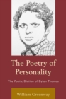 Image for The poetry of personality: the poetic diction of Dylan Thomas