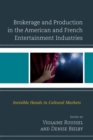 Image for Brokerage and production in the American and French entertainment industries: invisible hands in cultural markets
