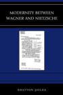 Image for Modernity between Wagner and Nietzsche