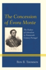 Image for The concession of âEvora Monte  : the failure of liberalism in nineteenth-century Portugal