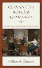 Image for Cervantes&#39;s novelas ejemplares  : reading their lessons from his time to ours