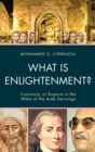 Image for What is enlightenment?: continuity or rupture in the wake of the Arab uprisings