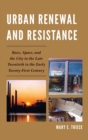 Image for Urban renewal and resistance  : race, space, and the city in the late twentieth to the early twenty-first century