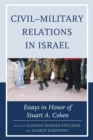 Image for Civil-military relations in Israel  : essays in honor of Stuart A. Cohen