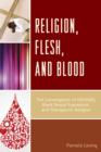 Image for Religion, flesh, and blood  : the convergence of HIV/AIDS, black sexual expression, and therapeutic religion