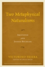 Image for Two metaphysical naturalisms  : Aristotle and Justus Buchler