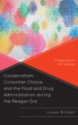 Image for Conservatism, consumer choice, and the food and drug administration during the Reagan era  : a prescription for scandal