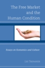 Image for The free market and the human condition: essays on economics and culture