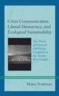 Image for Crisis communication, liberal democracy, and ecological sustainability  : the threat of financial and energy complexes in the twenty-first century